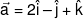 \vec a = 2\hat i - \hat j + \hat k