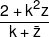 \frac{{2 + {k^2}z}}{{k + \bar z}}