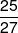 \frac{{25}}{{27}}