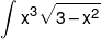 \int_{}^{} {{x^3}\sqrt {3 - {x^2}} } 
