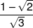 \frac{{1 - \sqrt 2 }}{{\sqrt 3 }}