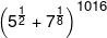 {\left( {{5^{\frac{1}{2}}} + {7^{\frac{1}{8}}}} \right)^{1016}}