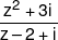 \frac{{{z^2} + 3i}}{{z - 2 + i}}