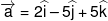 \overrightarrow a  = 2\widehat i - 5\widehat j + 5\widehat k
