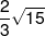 \frac{2}{3}\sqrt {15} 
