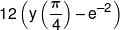 12\left( {y\left( {\frac{\pi }{4}} \right)-{e^{-2}}} \right)