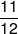 \frac{{11}}{{12}}