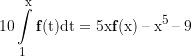 10\int\limits_1^x {ƒ(t)dt = 5xƒ(x) - {x^5} - 9} 