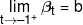 \mathop {\lim }\limits_{t \to  - {1^ + }} {\beta _t} = b