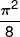 \frac{{{\pi ^2}}}{8}