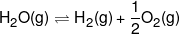 {{\text {H}}_2}O(g) \rightleftharpoons {H_2}(g) + \frac{1}{2}{O_2}(g)