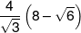 \frac{4}{{\sqrt 3 }}\left( {8 - \sqrt 6 } \right)