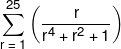 \sum\limits_{r\; = \;1}^{25} {\left( {\frac{r}{{{r^4} + {r^2} + 1}}} \right)} 