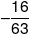  - \frac{{16}}{{63}}