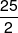 \frac{{25}}{2}