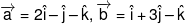 \overrightarrow a  = 2\hat i - \hat j - \hat k,\overrightarrow b  = \hat i + 3\hat j - \hat k