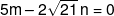 5m - 2\sqrt {21} \,n = 0