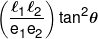 \left( {\frac{{{\ell _1}{\ell _2}}}{{{e_1}{e_2}}}} \right){\tan ^2}\theta 
