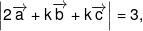 \left| {2\overrightarrow a  + k\overrightarrow b  + k\overrightarrow c } \right| = 3,