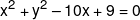 {x^2} + {y^2} - 10x + 9 = 0