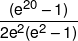 \frac{{({e^{20}} - 1)}}{{2{e^2}({e^2} - 1)}}