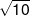 \sqrt {10} 
