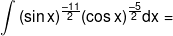 \int {{{(\sin x)}^{\frac{{ - 11}}{2}}}} {(\cos x)^{\frac{{ - 5}}{2}}}dx = 