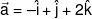 \vec a =  - \hat i + \hat j + 2\hat k