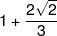 1 + \frac{{2\sqrt 2 }}{3}