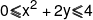 0 \leqslant {x^2} + 2y \leqslant 4