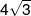 4\sqrt 3 