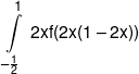 \int\limits_{ - \frac{1}{2}}^1 {\;2xf(2x(1 - 2x))} 