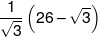 \frac{1}{{\sqrt 3 }}\left( {26 - \sqrt 3 } \right)