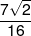 \frac{{7\sqrt 2 }}{{16}}