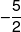  - \frac{5}{2}