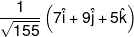 \frac{1}{{\sqrt {155} }}\left( {7\hat i + 9\hat j + 5\hat k} \right)