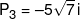 {P_3} =  - 5\sqrt 7 \,i