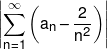 \left| {\sum\limits_{n = 1}^\infty  {\left( {{a_n} - \frac{2}{{{n^2}}}} \right)} } \right|