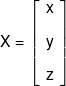 X = \left[ {\begin{array}{*{20}{c}} x\\[0.9em] y\\[0.9em] z \end{array}} \right]