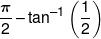 \frac{\pi }{2} - {\tan ^{ - 1}}\left( {\frac{1}{2}} \right)
