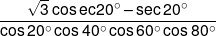 \frac{{\sqrt 3 \cos ec20^\circ - \sec 20^\circ}}{{\cos 20^\circ\cos 40^\circ\cos 60^\circ\cos 80^\circ}}