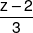 \frac{{z - 2}}{3}