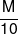 \frac{M}{{10}}