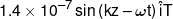 1.4 \times {10^{ - 7}}\sin \left( {kz - \omega t} \right)\hat iT