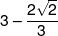 3 - \frac{{2\sqrt 2 }}{3}