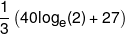 \frac{1}{3}\left( {40{{\log }_e}(2) + 27} \right)