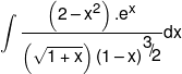 \int {\frac{{\left( {2 - {x^2}} \right).{e^x}}}{{\left( {\sqrt {1 + x} } \right){{\left( {1 - x} \right)}^{{\raise0.7ex\hbox{$3$} \!\mathord{\left/  {\vphantom {3 2}}\right.\kern-\nulldelimiterspace} \!\lower0.7ex\hbox{$2$}}}}}}dx} 