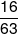 \frac{{16}}{{63}}