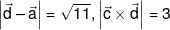 \left| {\vec d - \vec a} \right| = \sqrt {11} ,\left| {\vec c \times \vec d} \right| = 3