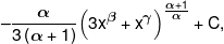  - \frac{\alpha }{{3\left( {\alpha  + 1} \right)}}{\left( {3{x^\beta } + {x^\gamma }} \right)^{\frac{{\alpha  + 1}}{\alpha }}} + C,
